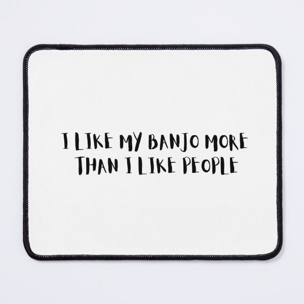 Item preview, I Like My Banjo More Than I Like People designed and sold by choceclairs.