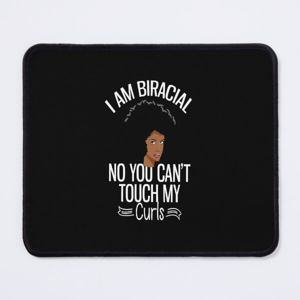 Item preview, I AM BIRACIAL NO YOU CAN'T TOUCH MY CURLS designed and sold by DiscoVibes.