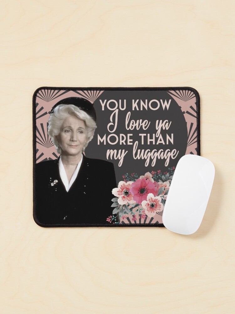 You Know I Love Ya More Than My Luggage Steel Magnolias Clairee
