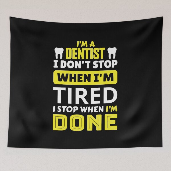 Item preview, I'm a dentist i don't stop when i'm tired i stop when i'm done designed and sold by FurioInc.