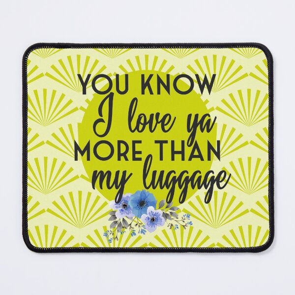 Item preview, You Know I Love Ya More Than My Luggage Steel Magnolias Clairee Movie Make Up Quote designed and sold by gunsnhoney.