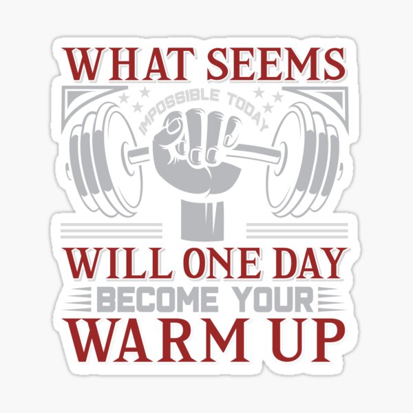 What Seems Impossible Today Will One Day Become Your Warm Up Bodybuilding Motivation Sticker