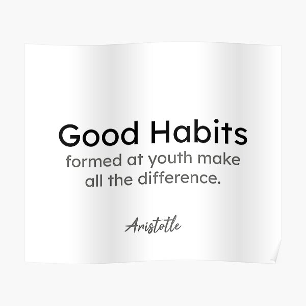 Aristotle quotes - Good habits formed at youth make all the difference. Poster