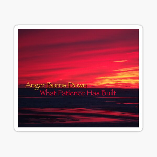 Anger Burns Down What Patience Has Built Sticker