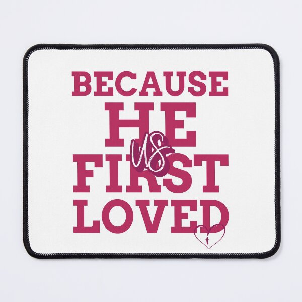 Item preview, Because He First Loved Us designed and sold by MoonPirate.