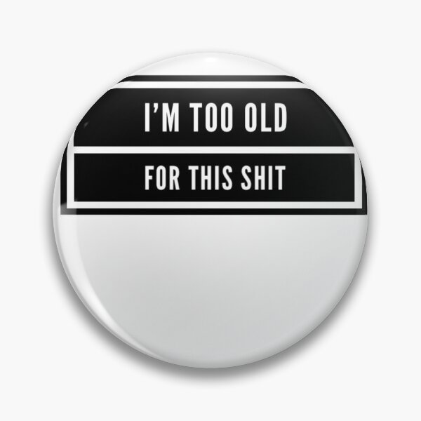 Item preview, I'm too old for this designed and sold by ASchumac.