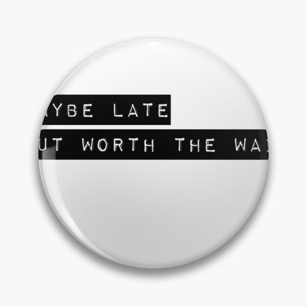 Item preview, Maybe late, but worth the wait designed and sold by ASchumac.