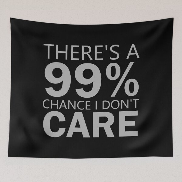 Item preview, There's A 99% Chance I Don't Care  designed and sold by spirit-of-art.