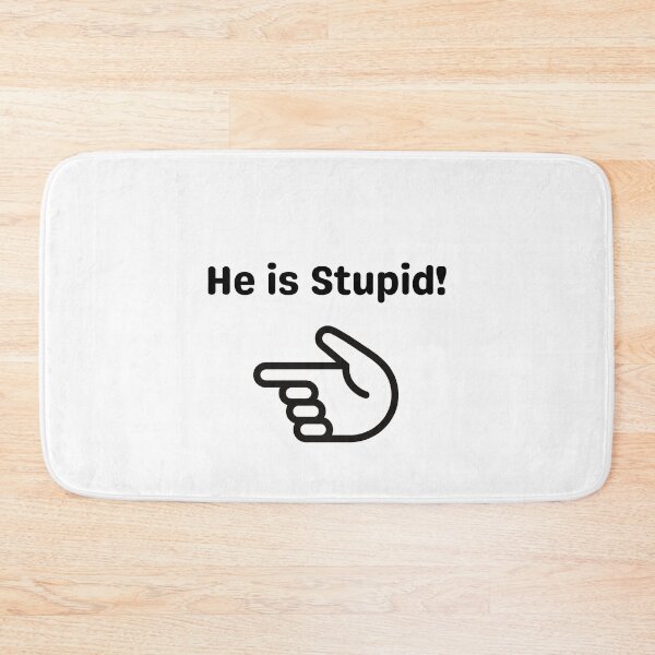 Item preview, He is stupid designed and sold by EverSmile.