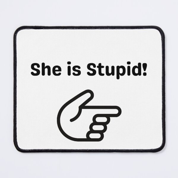 Item preview, She is stupid designed and sold by EverSmile.