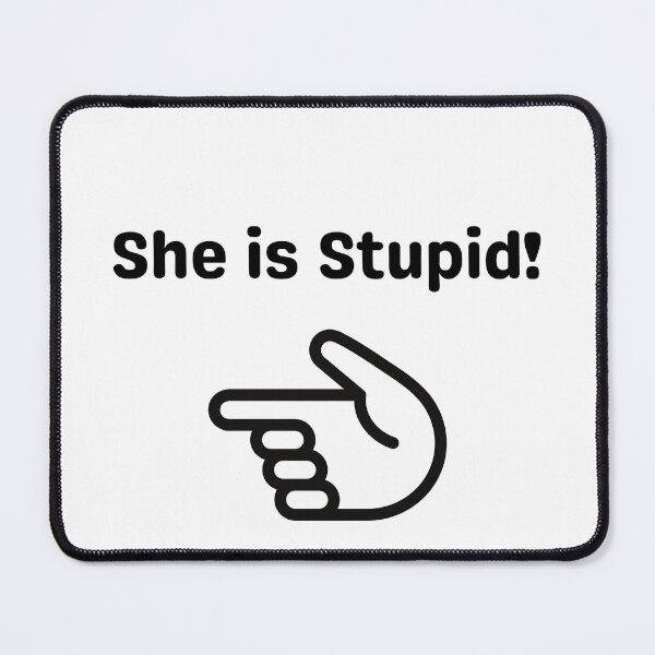 Item preview, She is stupid designed and sold by EverSmile.