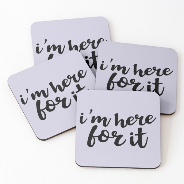 Item preview, I'm Here For It designed and sold by Amy VanMeter.