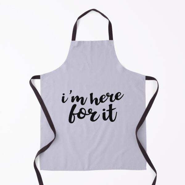 Item preview, I'm Here For It designed and sold by Amy VanMeter.