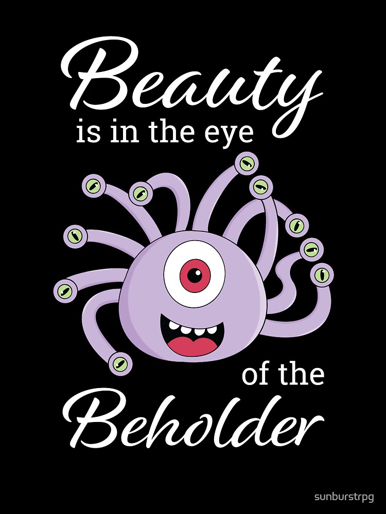 Beauty Is In The Eye Of The Beholder T-Shirt. Rpg Tabletop Beauty Is In The Eye Of The Beholder T-Shirt. Rpg Tabletop