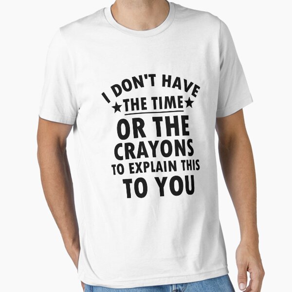 Vista previa del artículo con la obra «No tengo el tiempo ni los crayones para explicarte esto, sarcasmo gracioso.», diseñado y vendido por adjamine.