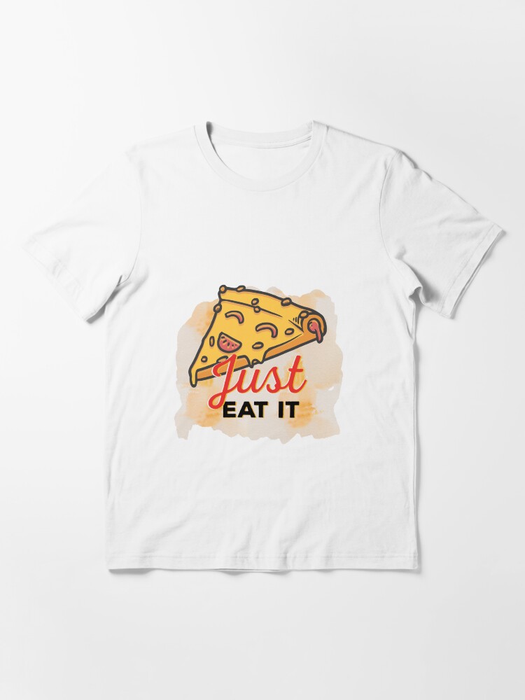 I LOVE PIZZA - JUST EAT IT Essential T-Shirt for Sale by joemars7 |  Redbubble