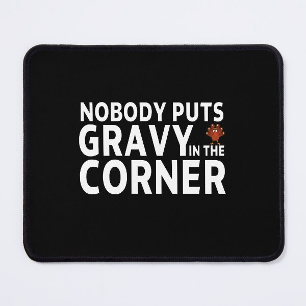 Item preview, thanksgiving nobody puts gravy in the corner gift Birthday funny sarcastic saying Meme boyfriend girlfriend designed and sold by joygift369.
