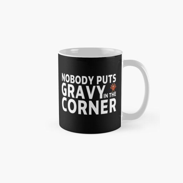 Item preview, thanksgiving nobody puts gravy in the corner gift Birthday funny sarcastic saying Meme boyfriend girlfriend designed and sold by joygift369.