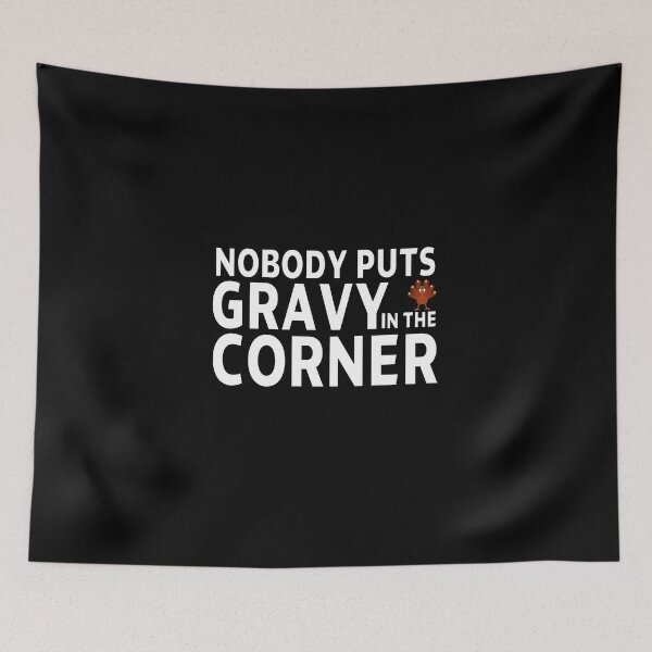 Item preview, thanksgiving nobody puts gravy in the corner gift Birthday funny sarcastic saying Meme boyfriend girlfriend designed and sold by joygift369.