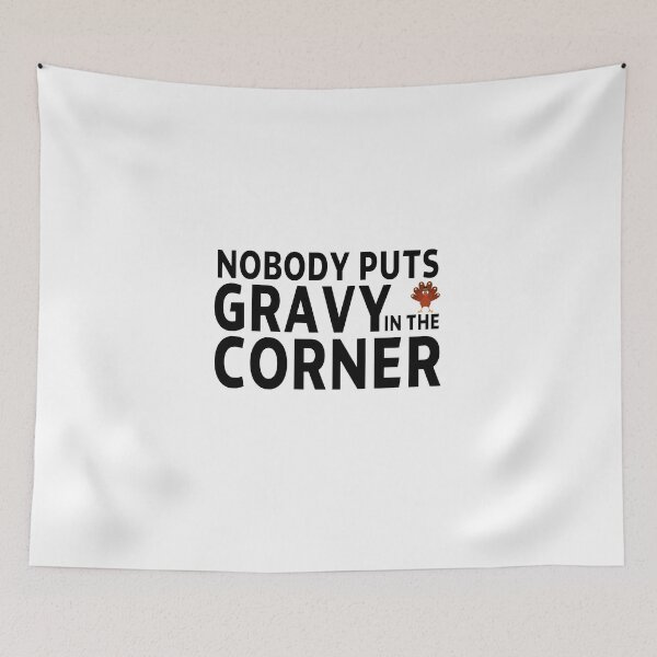 Item preview, thanksgiving nobody puts gravy in the corner gift Birthday funny sarcastic saying Meme boyfriend girlfriend designed and sold by joygift369.