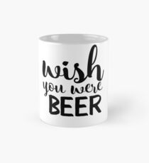 Ich wünschte du wärst Bier Tasse