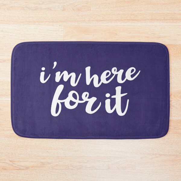 Item preview, I'm Here For It designed and sold by Amy VanMeter.