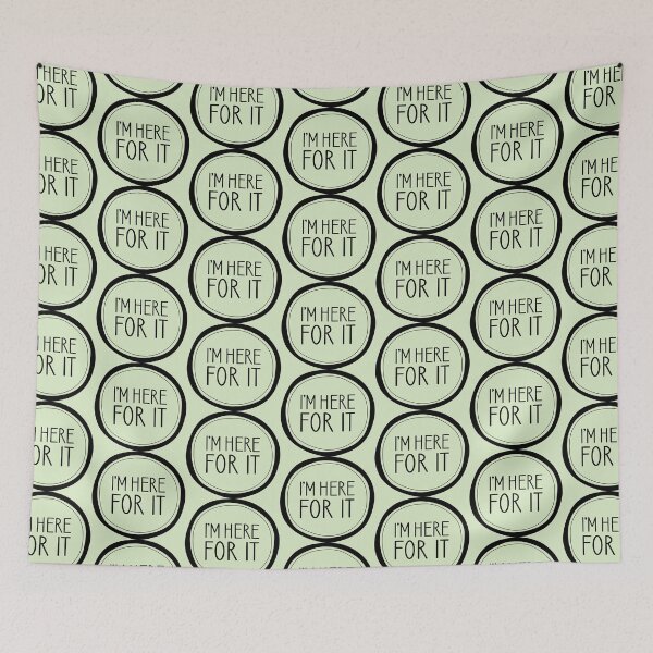 Item preview, I'm Here For It designed and sold by Amy VanMeter.