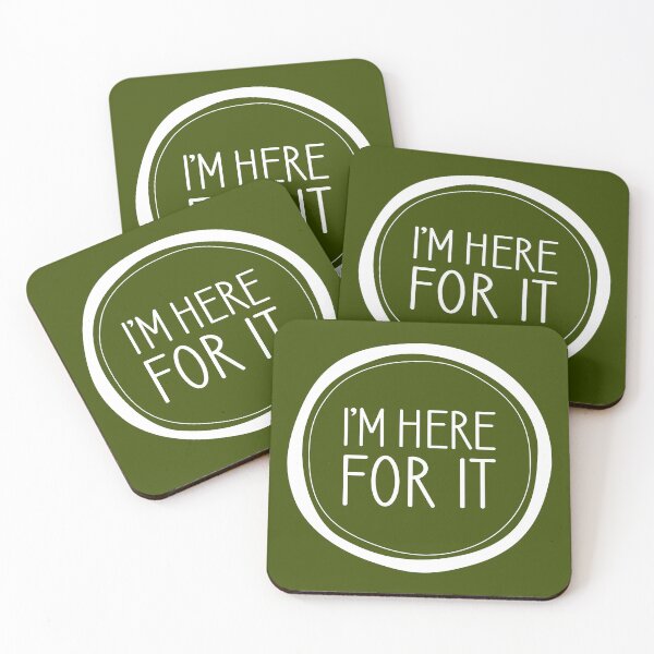 Item preview, I'm Here For It designed and sold by Amy VanMeter.