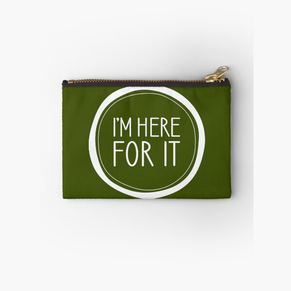 Item preview, I'm Here For It designed and sold by Amy VanMeter.