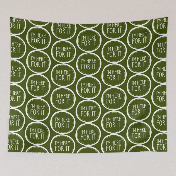 Item preview, I'm Here For It designed and sold by Amy VanMeter.