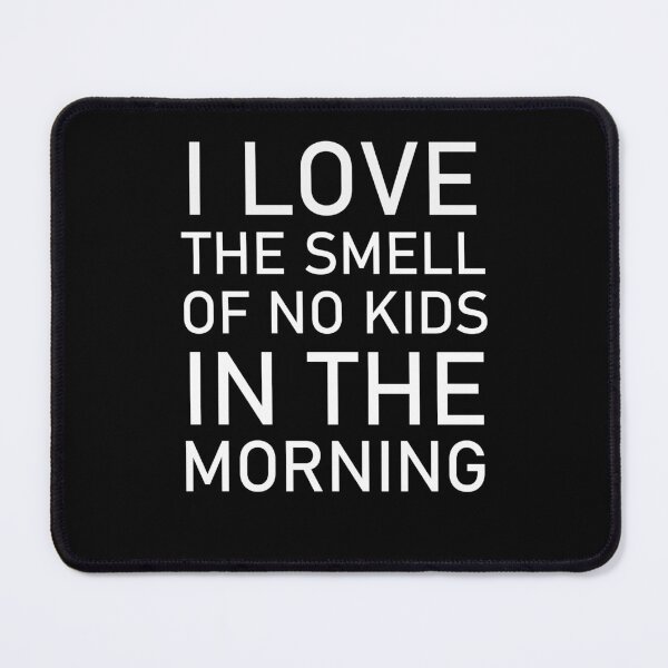 Item preview, I Love The Smell Of No Kids In The Morning designed and sold by PaulPolygonart.