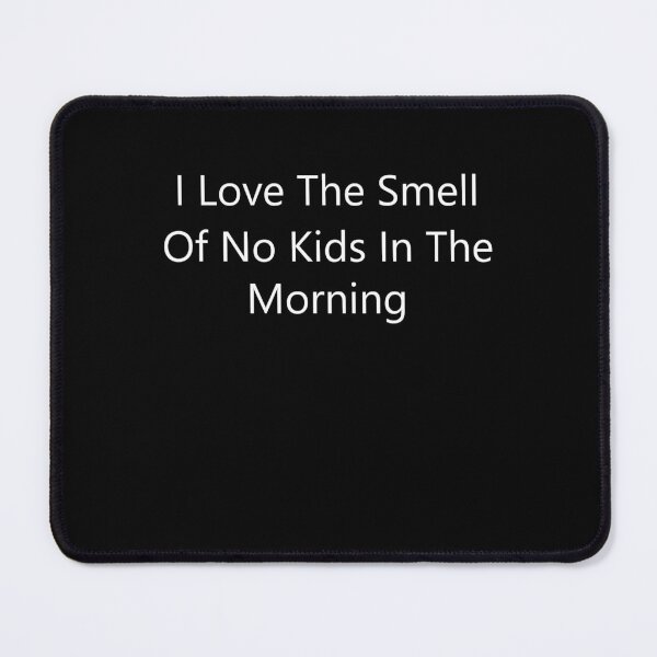 Item preview, I Love The Smell Of No Kids In The Morning designed and sold by PaulPolygonart.