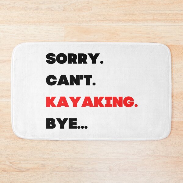 Item preview, Sorry. Can't. Kayaking. Bye designed and sold by TheGreenGoat.