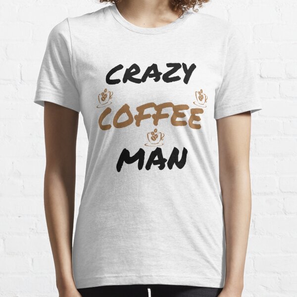 Crazy Coffee Man Classic Shirt Essential T-Shirt