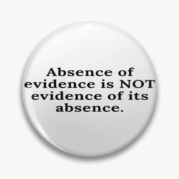 Item preview, Absence of evidence is Not evidence of its absence. designed and sold by keenikai.