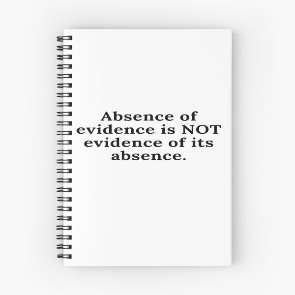 Item preview, Absence of evidence is Not evidence of its absence. designed and sold by keenikai.