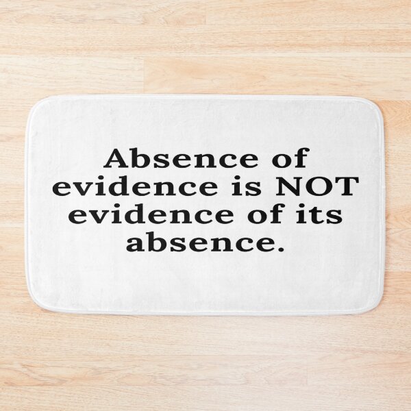 Item preview, Absence of evidence is Not evidence of its absence. designed and sold by keenikai.