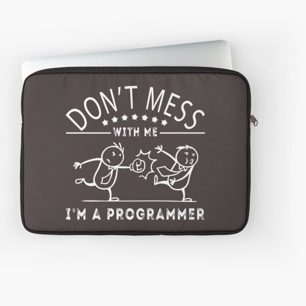 Don't mess with me. I'm a Programmer. Best Gift for Programmer Laptop Sleeve
