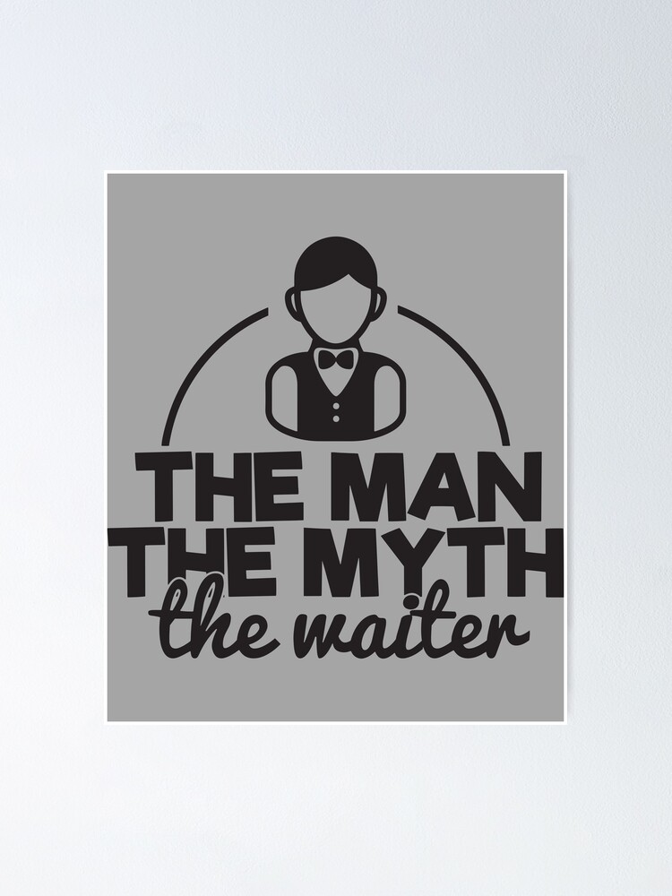 "Der Mann Der Mythos Der Kellner Lustige Kellnerzitate" Poster von