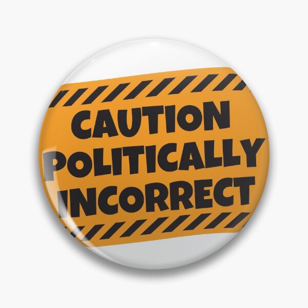 Item preview, Caution Politically Incorrect designed and sold by Shop signer.