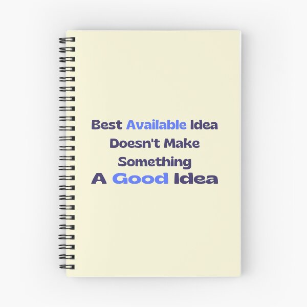 Item preview, Best Available Idea Doesn't Make Something A Good Idea designed and sold by supercomfy.