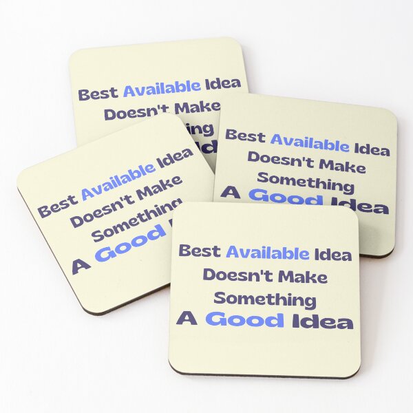 Item preview, Best Available Idea Doesn't Make Something A Good Idea designed and sold by supercomfy.