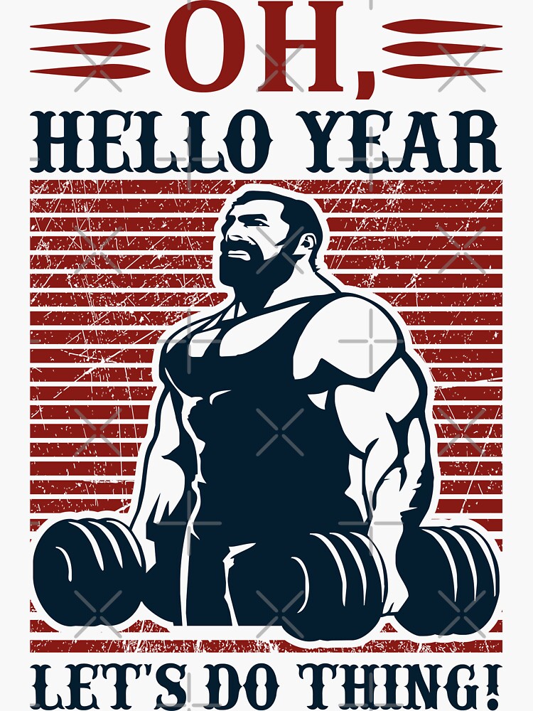 Oh Hello Year Let S Do Thing Seriously Cool Gym Tee Sticker For Sale By Buddyboots Redbubble