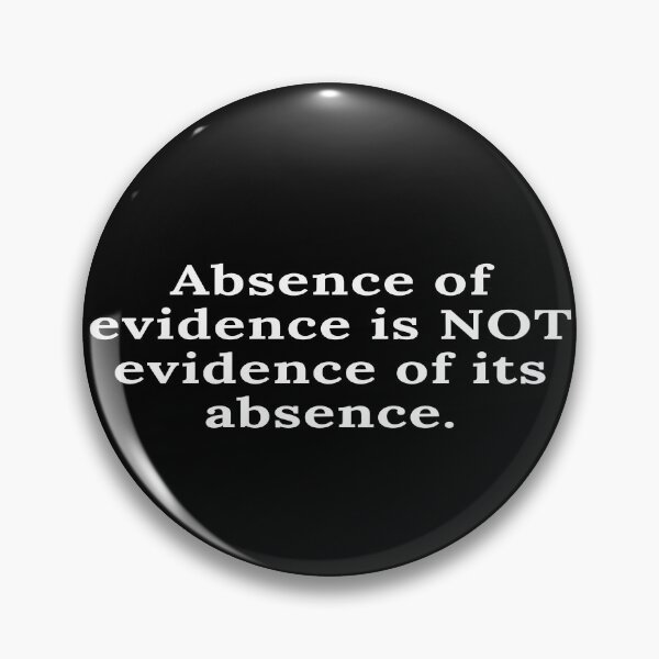 Item preview, Absence of evidence is NOT evidence of its absence designed and sold by keenikai.