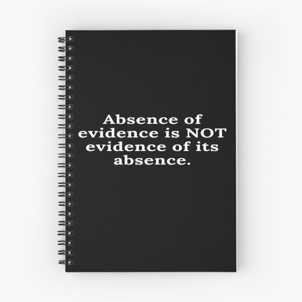 Item preview, Absence of evidence is NOT evidence of its absence designed and sold by keenikai.