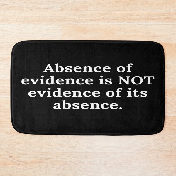 Item preview, Absence of evidence is NOT evidence of its absence designed and sold by keenikai.