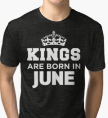 Kings Are Born In June Tri-blend T-Shirt