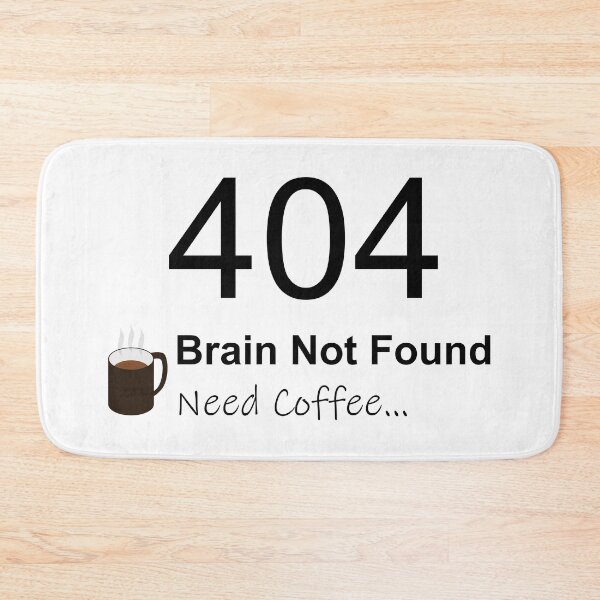 Item preview, 404 Brain Not Found Need Coffee designed and sold by B. P..