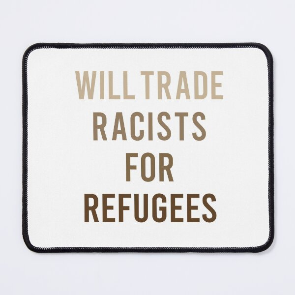 Item preview, will trade racists for refugees designed and sold by WilliamStdio.