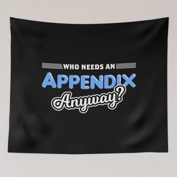 Item preview, Who Needs An Appendix Appendicitis Surgery Appendectomy design designed and sold by jakehughes2015.